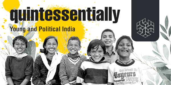 Quintessentially: Young and Political India